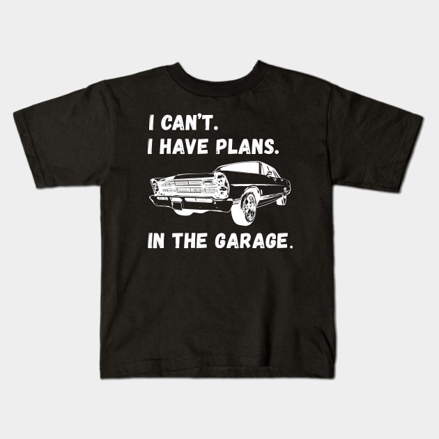 I Cant I Have Plans In The Garage Kids T-Shirt by Chase Excellence